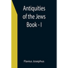 Antiquities of the Jews; Book - I - Paperback