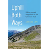 Uphill Both Ways: Hiking Toward Happiness on the Colorado Trail - Paperback