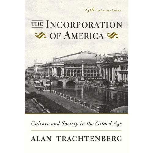 The Incorporation of America: Culture and Society in the Gilded Age - Paperback