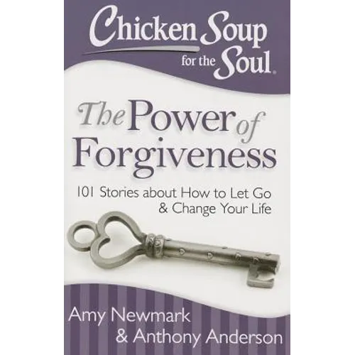 Chicken Soup for the Soul: The Power of Forgiveness: 101 Stories about How to Let Go and Change Your Life - Paperback