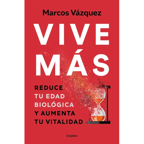 Vive Más: Reduce Tu Edad Biológica Y Aumenta Tu Vitalidad / Live More: Reduce Your Biological Age and Increase Your Vitality - Paperback