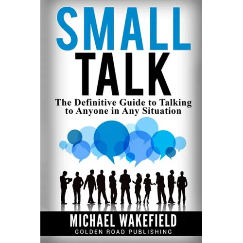 Small Talk: The Definitive Guide to Talking to Anyone in Any Situation - Paperback