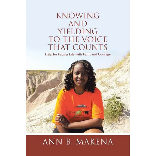Knowing and Yielding to the Voice that Counts: Help for Facing Life with Faith and Courage - Paperback