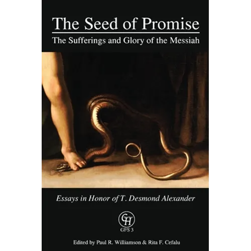 The Seed of Promise: The Sufferings and Glory of the Messiah: Essays in Honor of T. Desmond Alexander - Hardcover