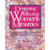 Designing Effective Women's Ministries: Choosing, Planning, and Implementing the Right Programs for Your Church - Paperback