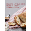 Delicious, Low-Carb Bread Recipes To Satisfy Your Sweet Tooth: How To Make Essential Keto Desserts - Paperback