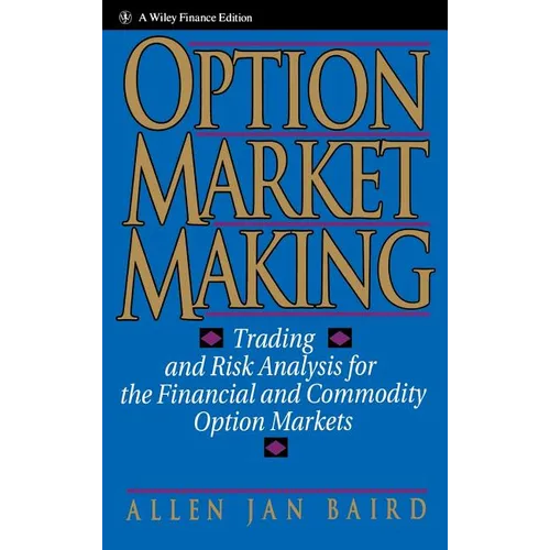 Option Market Making: Trading and Risk Analysis for the Financial and Commodity Option Markets - Hardcover