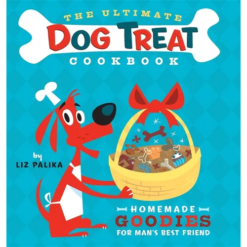 The Ultimate Dog Treat Cookbook: Homemade Goodies for Man's Best Friend - Hardcover