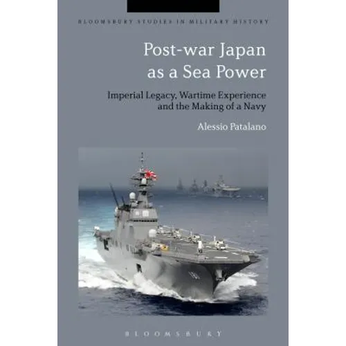 Post-War Japan as a Sea Power: Imperial Legacy, Wartime Experience and the Making of a Navy - Paperback