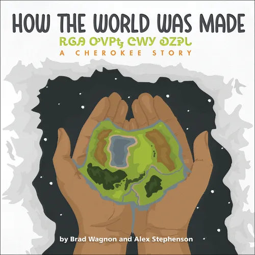 How the World Was Made / ᎡᎶᎯ ᎤᏙᏢᎿ ᏣᎳᎩ ᎧᏃᎮᏓ - Paperback