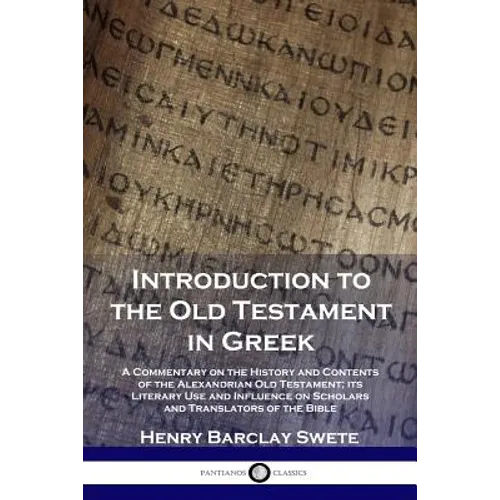 Introduction to the Old Testament in Greek: A Commentary on the History and Contents of the Alexandrian Old Testament; its Literary Use and Influence - Paperback