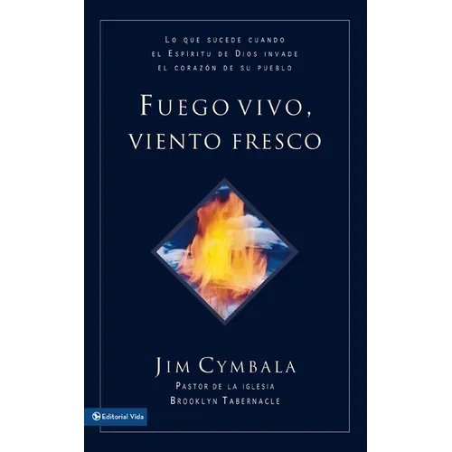 El Fuego vivo, viento fresco: Lo que sucede cuando el Esp��ritu de Dios invade el coraz��n de su pueblo = Fresh Wind, Fres - Paperback