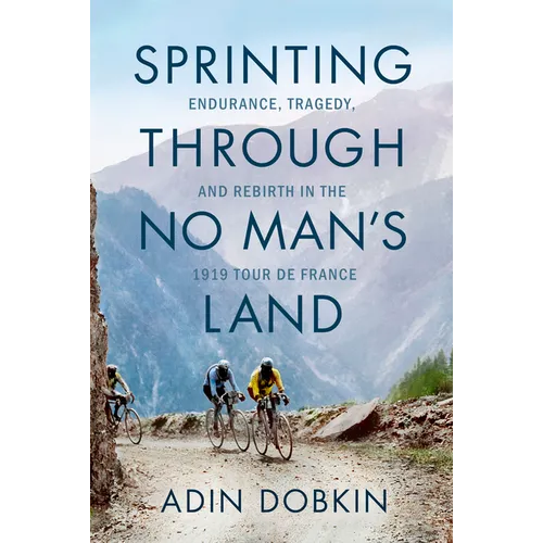 Sprinting Through No Man's Land: Endurance, Tragedy, and Rebirth in the 1919 Tour de France - Paperback
