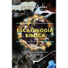 Escatología bíblica: Descubriendo lo oculto en lo revelado - Paperback