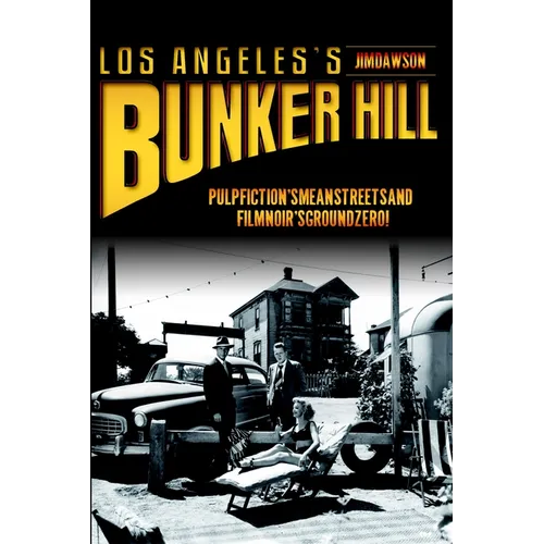 Los Angeles's Bunker Hill: Pulp Fiction's Mean Streets and Film Noir's Ground Zero! - Paperback