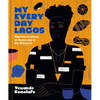 My Everyday Lagos: Nigerian Cooking at Home and in the Diaspora [A Cookbook] - Hardcover