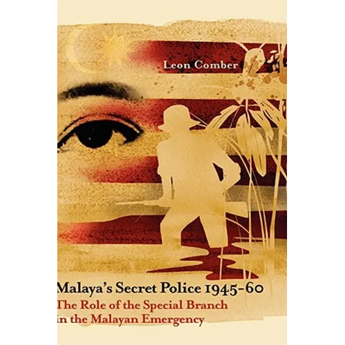 Malaya's Secret Police 1945-60: The Role of the Special Branch in the Malayan Emergency - Hardcover