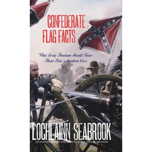 Confederate Flag Facts: What Every American Should Know About Dixie's Southern Cross - Hardcover