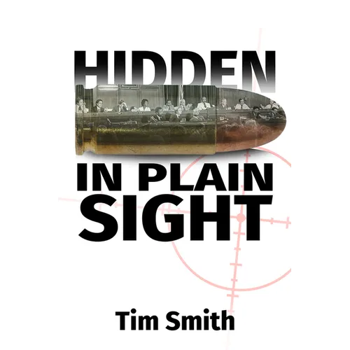 Hidden in Plain Sight: How the House Select Committee on Assassinations Played Games with the Evidence in the Execution of President John F. Kennedy - Paperback
