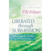 Liberated Through Submission: God's Design for Freedom in All Relationships - Paperback