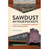 Sawdust in Your Pockets: A History of the North Carolina Furniture Industry - Paperback