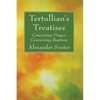 Tertullian's Treatises: Concerning Prayer, Concerning Baptism - Hardcover
