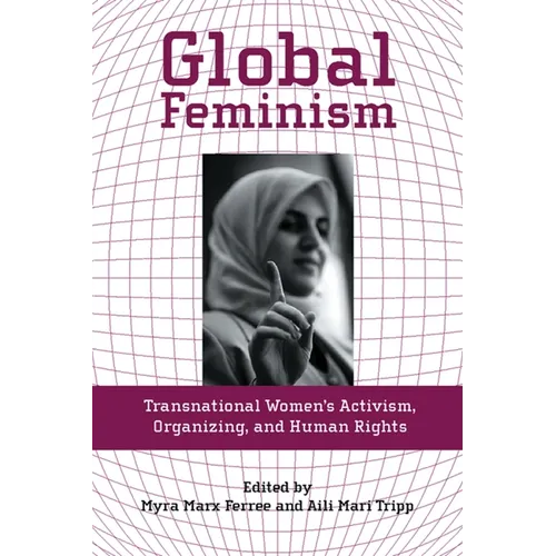 Global Feminism: Transnational Women's Activism, Organizing, and Human Rights - Paperback