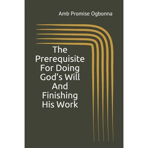 The Prerequisite For Doing God's Will And Finishing His Work - Paperback