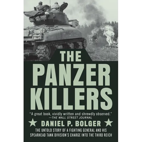 The Panzer Killers: The Untold Story of a Fighting General and His Spearhead Tank Division's Charge Into the Third Reich - Paperback