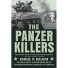 The Panzer Killers: The Untold Story of a Fighting General and His Spearhead Tank Division's Charge Into the Third Reich - Paperback