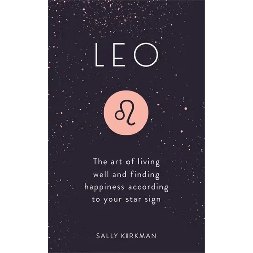 Leo: The Art of Living Well and Finding Happiness According to Your Star Sign - Hardcover