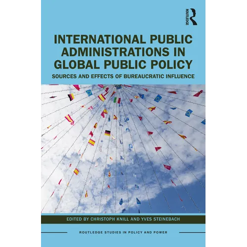 International Public Administrations in Global Public Policy: Sources and Effects of Bureaucratic Influence - Paperback