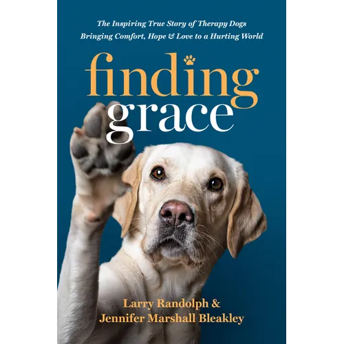 Finding Grace: The Inspiring True Story of Therapy Dogs Bringing Comfort, Hope, and Love to a Hurting World - Hardcover