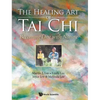 The Healing Art of Tai Chi: Becoming One with Nature - Hardcover