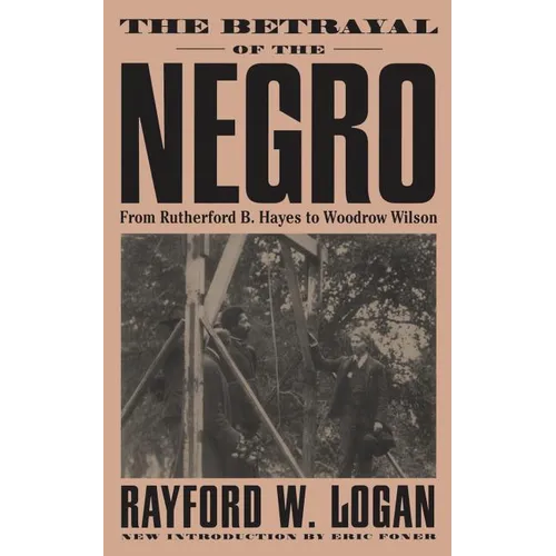 The Betrayal of the Negro, from Rutherford B. Hayes to Woodrow Wilson - Paperback