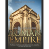 Arches across the Roman Empire: The History of the Roman Arches Built in Europe, the Middle East, Asia Minor, and North Africa - Paperback