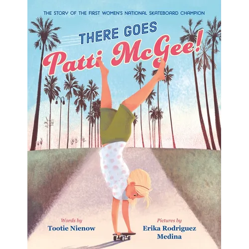 There Goes Patti McGee!: The Story of the First Women's National Skateboard Champion - Hardcover