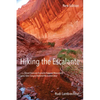 Hiking the Escalante: In the Grand Staircase-Escalante National Monument and the Glen Canyon National Recreation Area, New Edition - Paperback