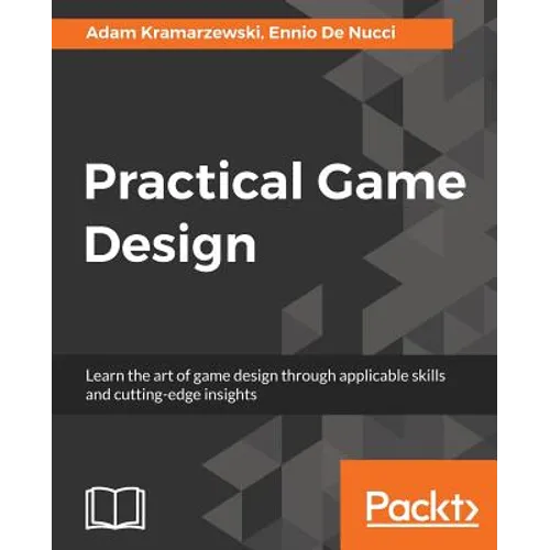 Practical Game Design: Learn the art of game design through applicable skills and cutting-edge insights - Paperback