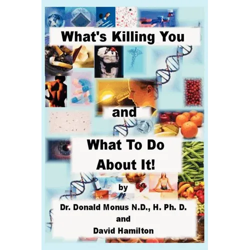What's Killing You and What to Do about It! - Paperback