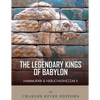 The Legendary Kings of Babylon: Hammurabi and Nebuchadnezzar II - Paperback