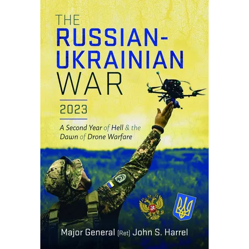The Russian-Ukrainian War, 2023: A Second Year of Hell and the Dawn of Drone Warfare - Hardcover