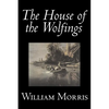 The House of the Wolfings by Wiliam Morris, Fiction, Fantasy, Classics, Fairy Tales, Folk Tales, Legends & Mythology - Paperback