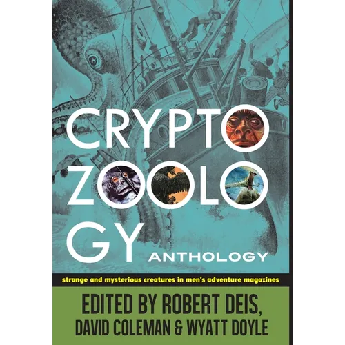 Cryptozoology Anthology: Strange and Mysterious Creatures in Men's Adventure Magazines - Hardcover
