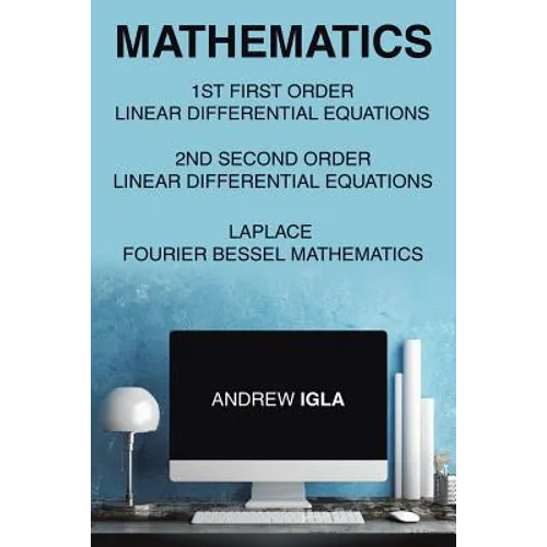 Mathematics 1st First Order Linear Differential Equations 2nd Second Order Linear Differential Equations Laplace Fourier Bessel Mathematics - Paperback