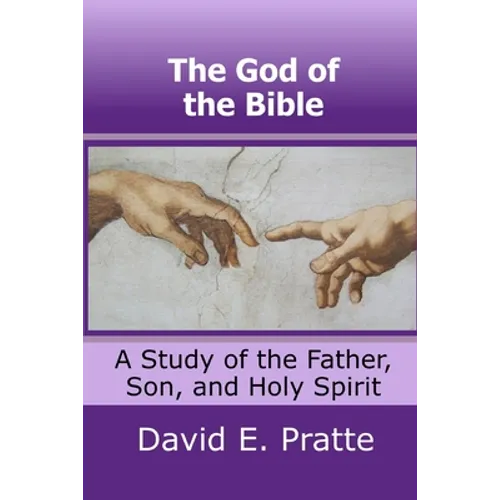 The God of the Bible: A Study of the Father, Son, and Holy Spirit - Paperback