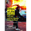 Ethics of the Urban: The City and the Spaces of the Political - Paperback