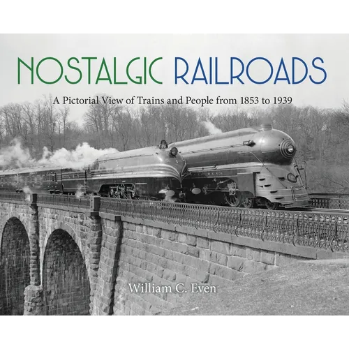 Nostalgic Railroads: A Pictorial View of Trains and People from 1853 to 1939 - Hardcover