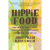 Hippie Food: How Back-To-The-Landers, Longhairs, and Revolutionaries Changed the Way We Eat - Paperback