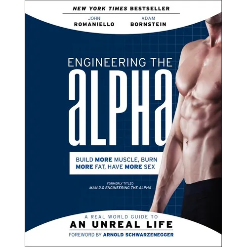 Engineering the Alpha: A Real World Guide to an Unreal Life: Build More Muscle. Burn More Fat. Have More Sex - Paperback